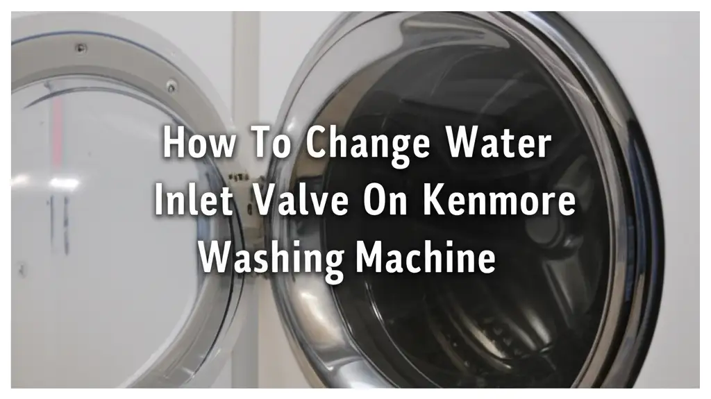 How To Change Water Inlet Valve On Kenmore Washing Machine