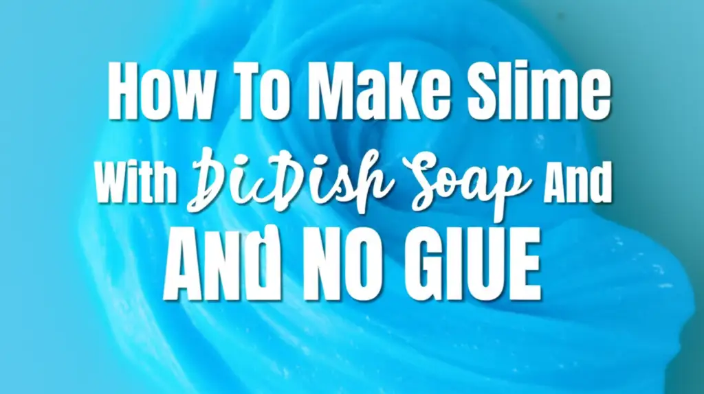 How To Make Slime With Dish Soap And No Glue