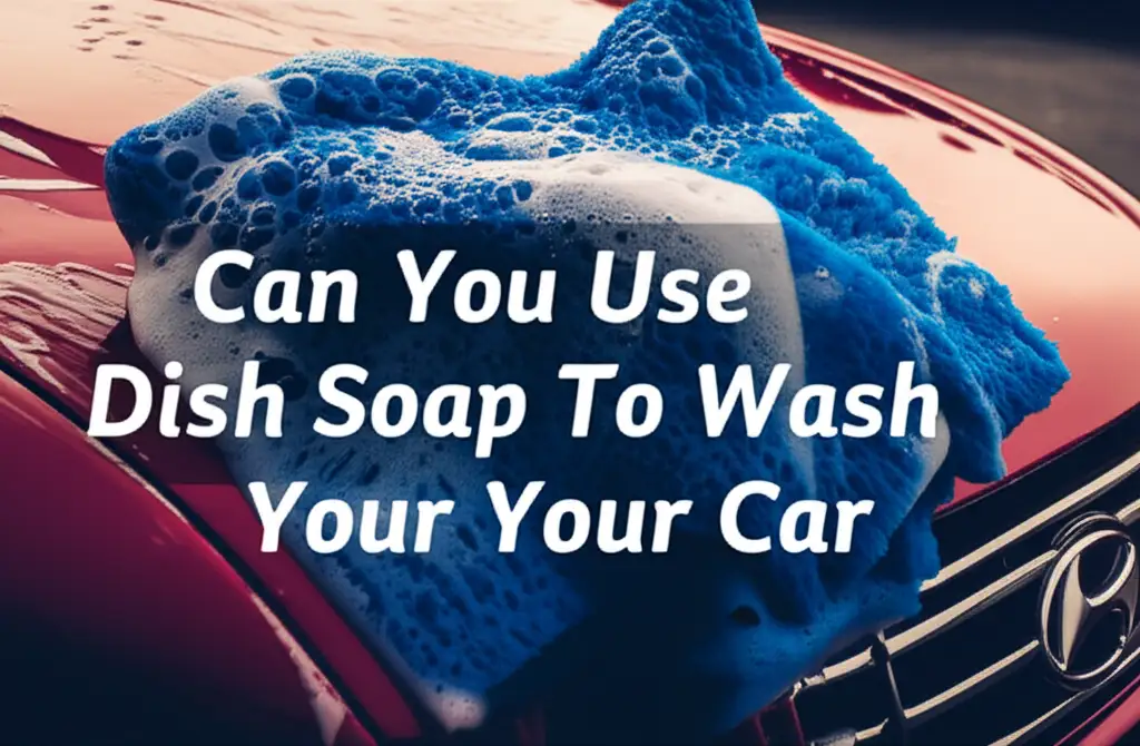 Can You Use Dish Soap To Wash Your Car