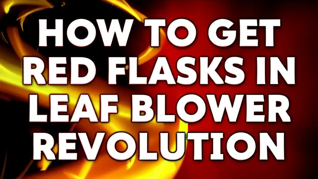 How To Get Red Flasks In Leaf Blower Revolution