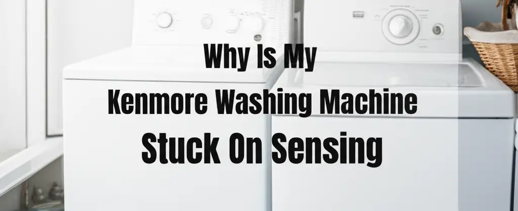 Why Is My Kenmore Washing Machine Stuck On Sensing
