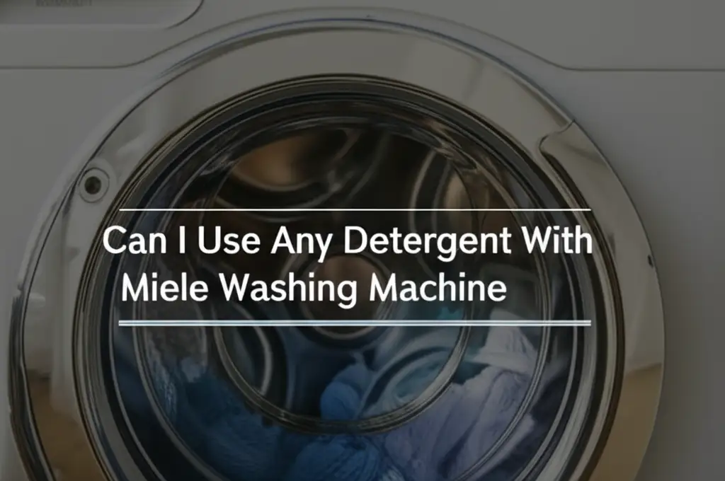 Can I Use Any Detergent With Miele Washing Machine