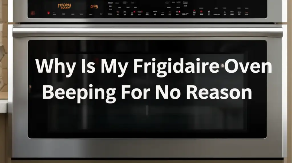 Why Is My Frigidaire Oven Beeping For No Reason
