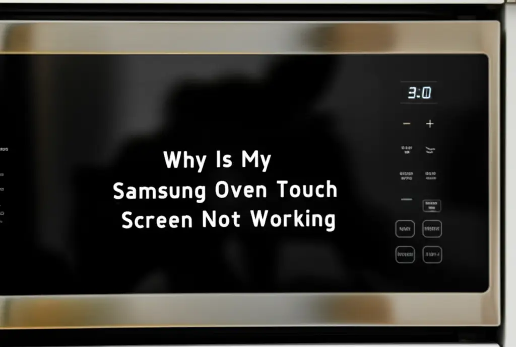 Why Is My Samsung Oven Touch Screen Not Working