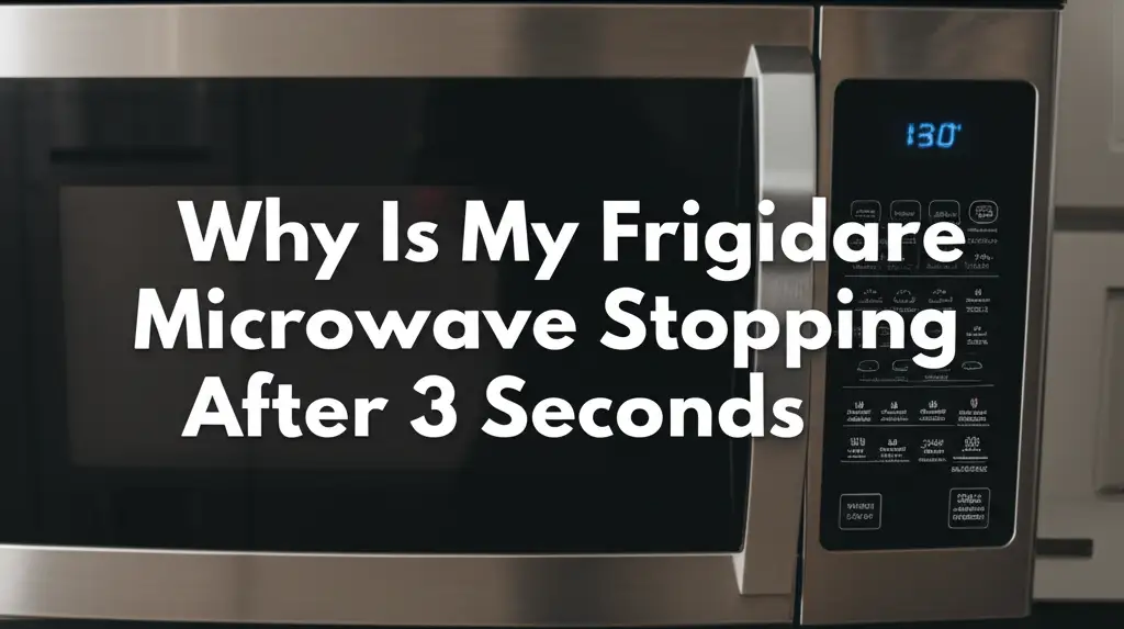 Why Is My Frigidaire Microwave Stopping After 3 Seconds