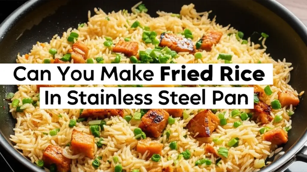 Can You Make Fried Rice In Stainless Steel Pan
