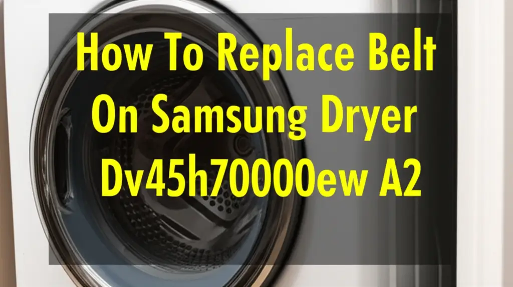 How To Replace Belt On Samsung Dryer Dv45h7000ew A2