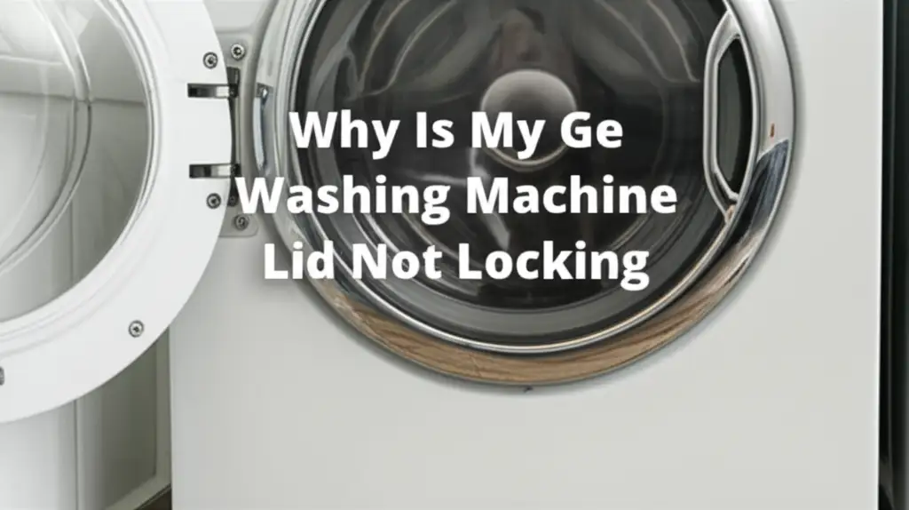 Why Is My Ge Washing Machine Lid Not Locking
