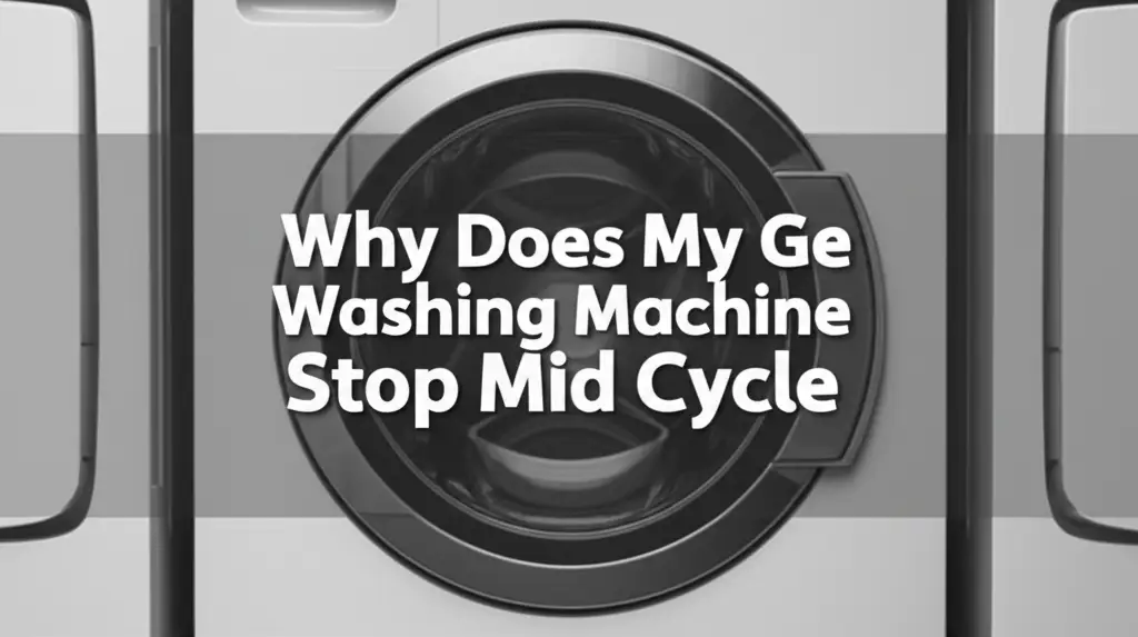 Why Does My Ge Washing Machine Stop Mid Cycle