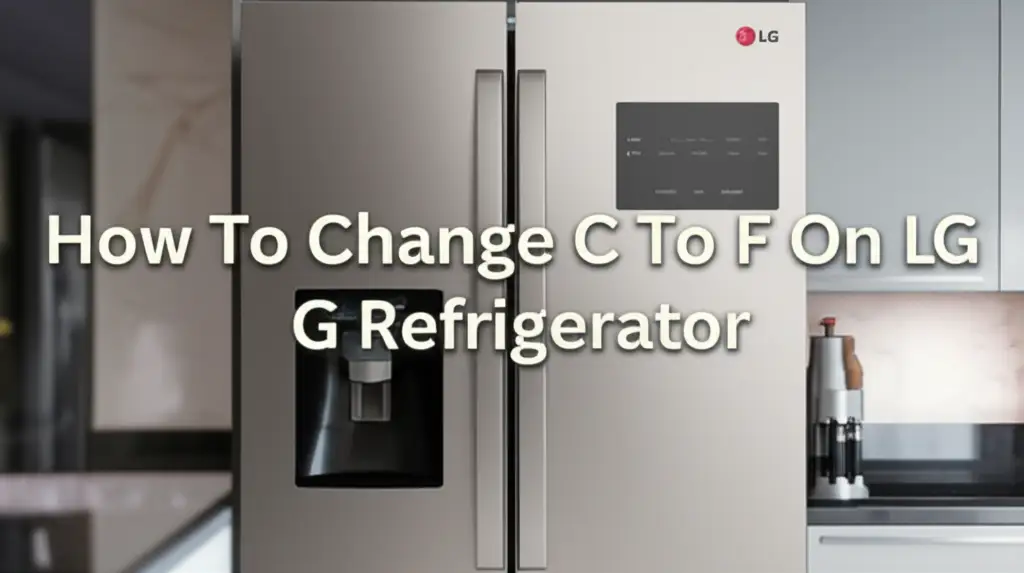 How To Change C To F On Lg Refrigerator