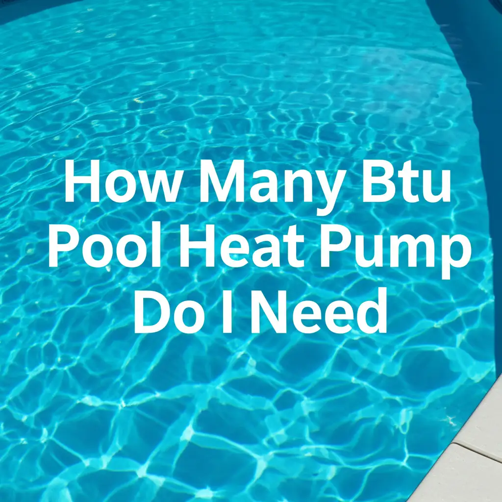 How Many Btu Pool Heat Pump Do I Need