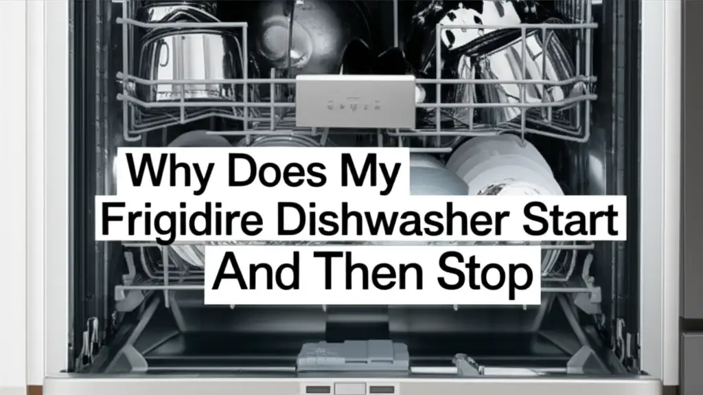 Why Does My Frigidaire Dishwasher Start And Then Stop