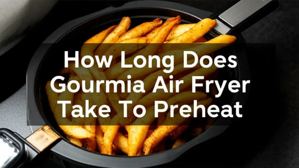 How Long Does Gourmia Air Fryer Take To Preheat