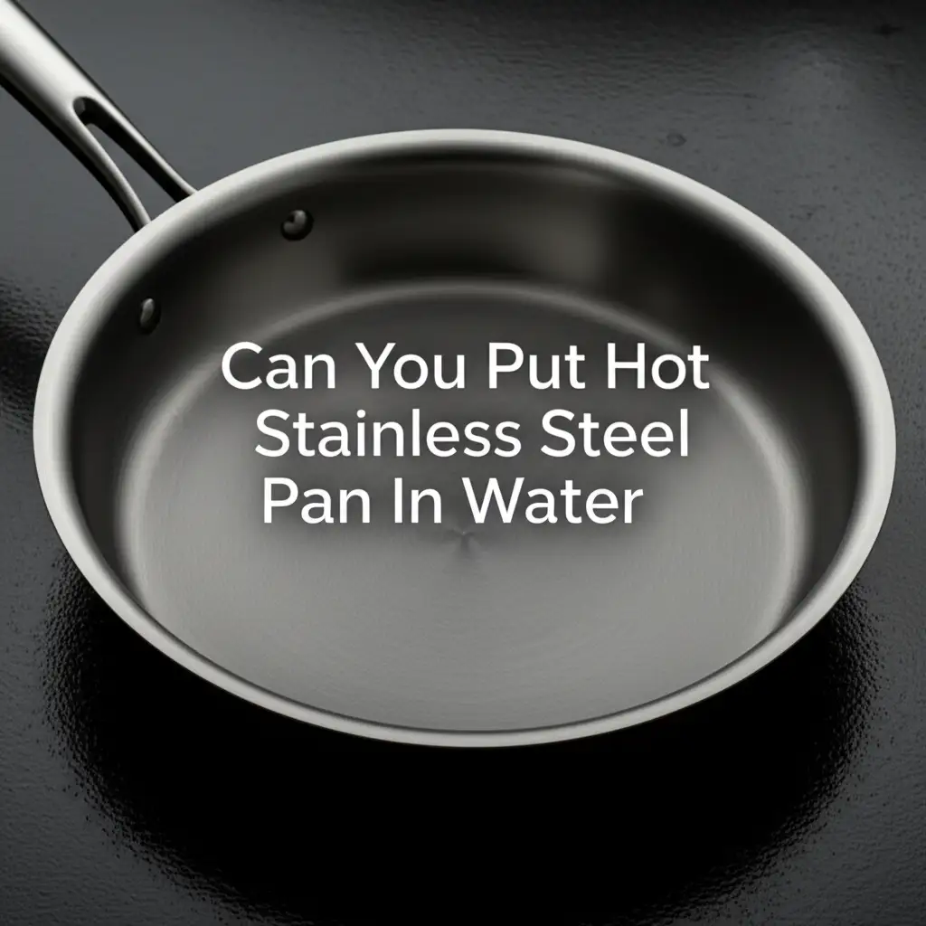 Can You Put Hot Stainless Steel Pan In Water