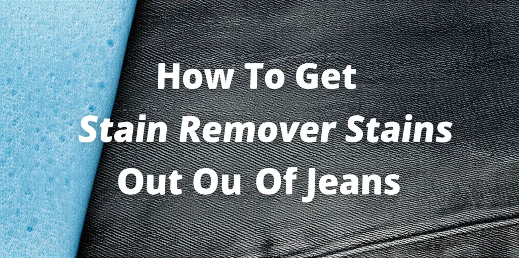 How To Get Stain Remover Stains Out Of Jeans