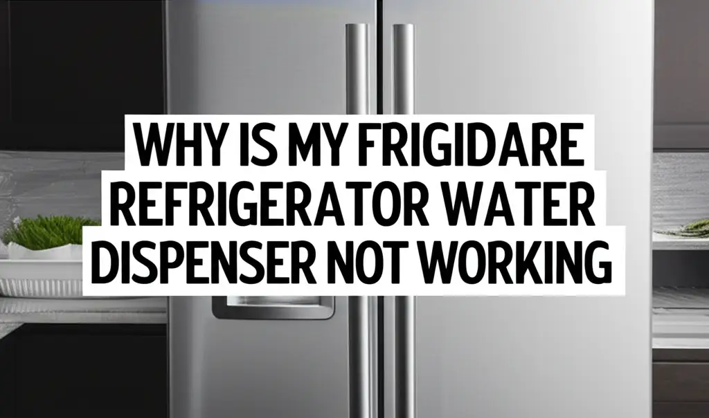 Why Is My Frigidaire Refrigerator Water Dispenser Not Working