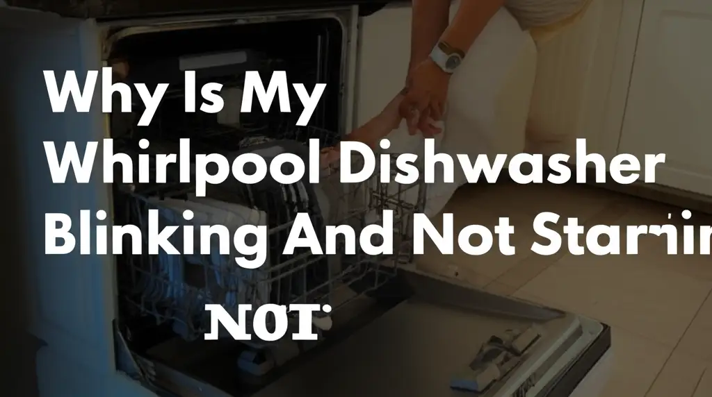 Why Is My Whirlpool Dishwasher Blinking And Not Starting