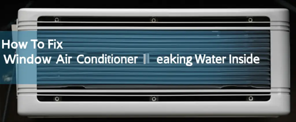 How To Fix Window Air Conditioner Leaking Water Inside