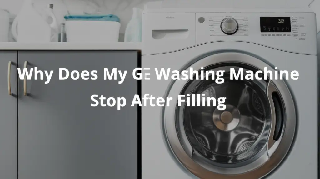 Why Does My Ge Washing Machine Stop After Filling