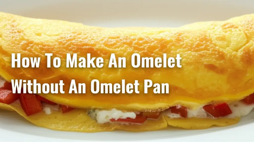 How To Make An Omelet Without An Omelet Pan