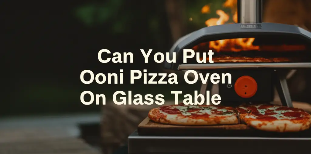 Can You Put Ooni Pizza Oven On Glass Table