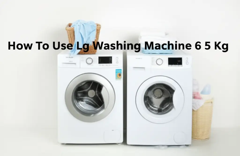How To Use Lg Washing Machine 6 5 Kg