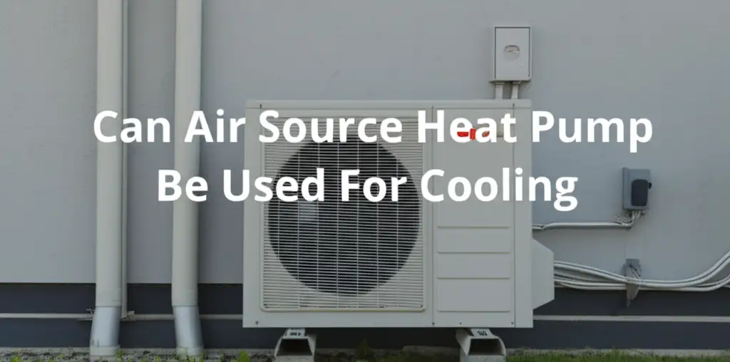 Can Air Source Heat Pump Be Used For Cooling