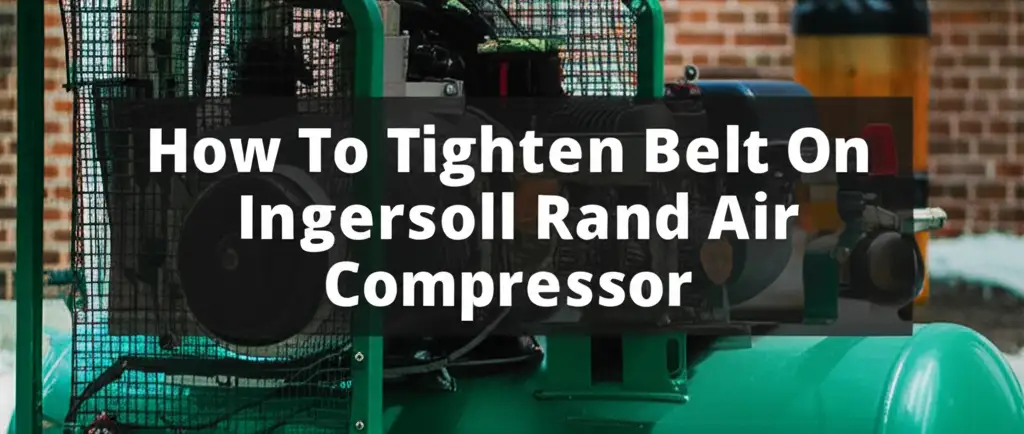 How To Tighten Belt On Ingersoll Rand Air Compressor
