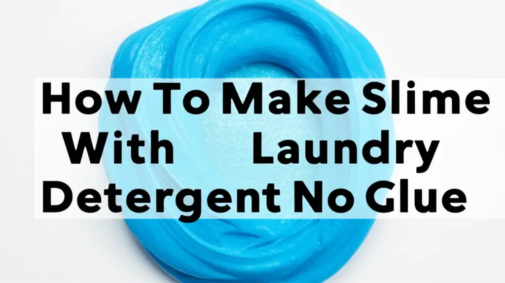 How To Make Slime With Laundry Detergent No Glue