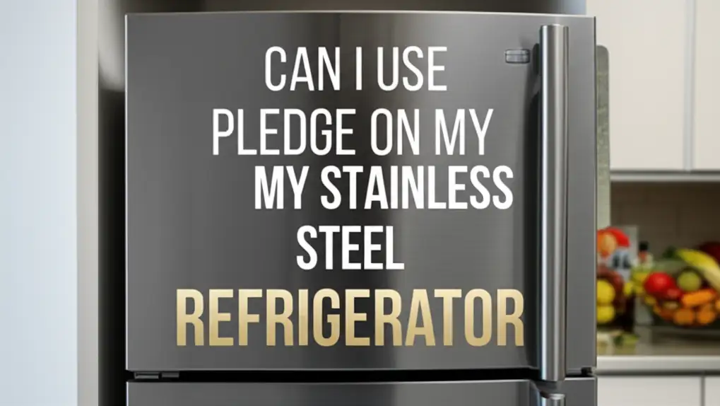 Can I Use Pledge On My Stainless Steel Refrigerator