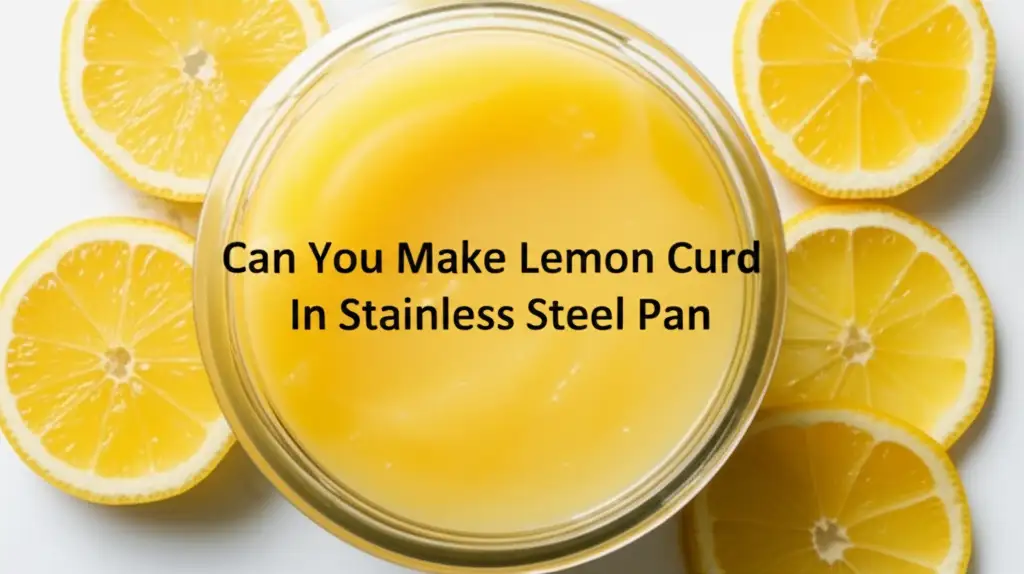 Can You Make Lemon Curd In Stainless Steel Pan