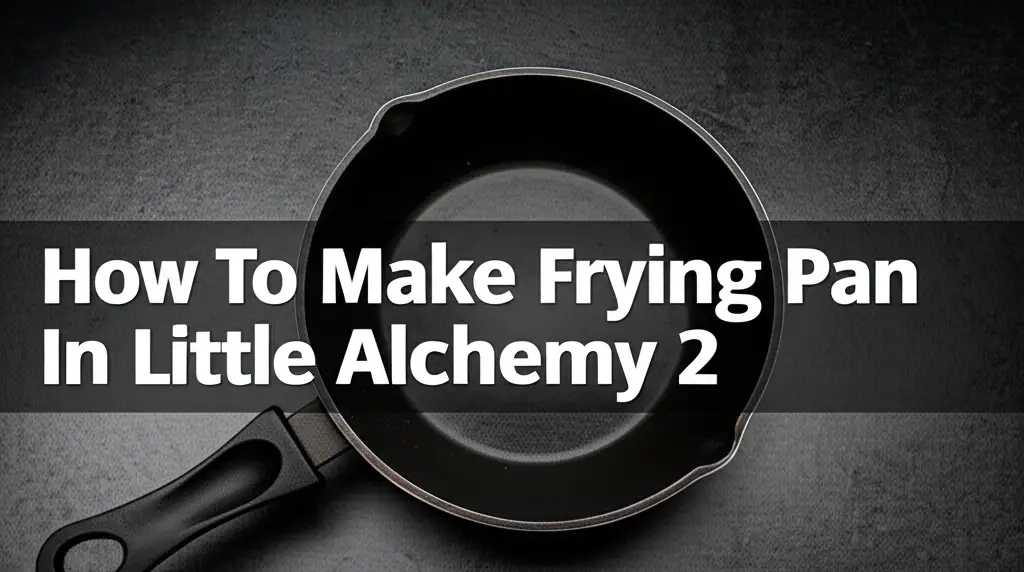 How To Make Frying Pan In Little Alchemy 2