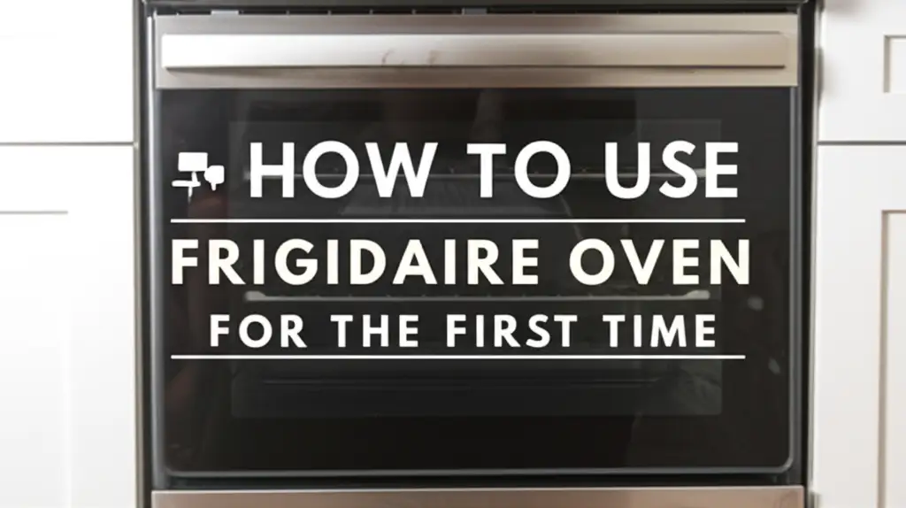 How To Use Frigidaire Oven For The First Time