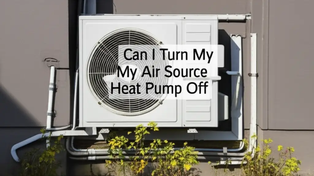 Can I Turn My Air Source Heat Pump Off