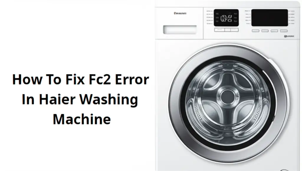 How To Fix Fc2 Error In Haier Washing Machine