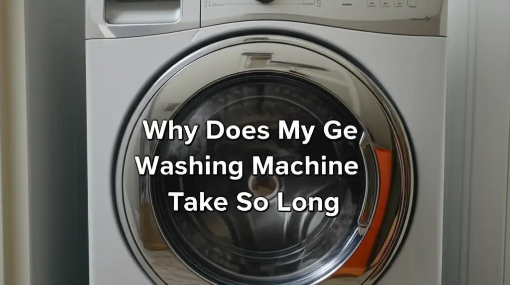 Why Does My Ge Washing Machine Take So Long