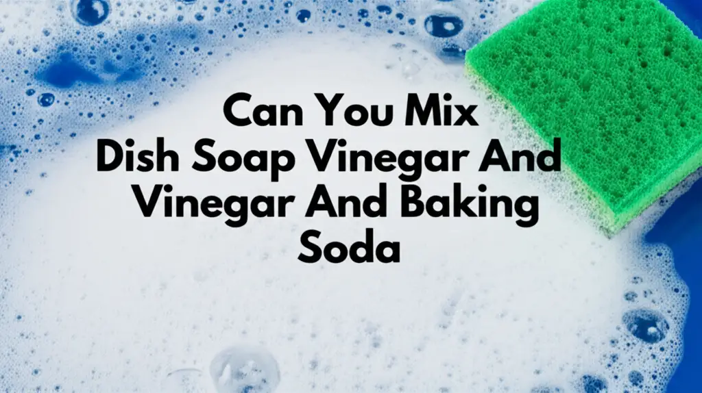 Can You Mix Dish Soap Vinegar And Baking Soda