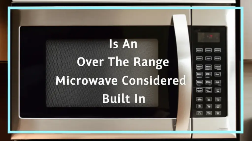 Is An Over The Range Microwave Considered Built In