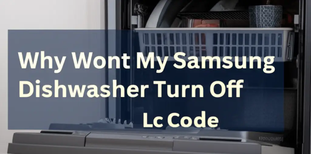 Why Wont My Samsung Dishwasher Turn Off Lc Code