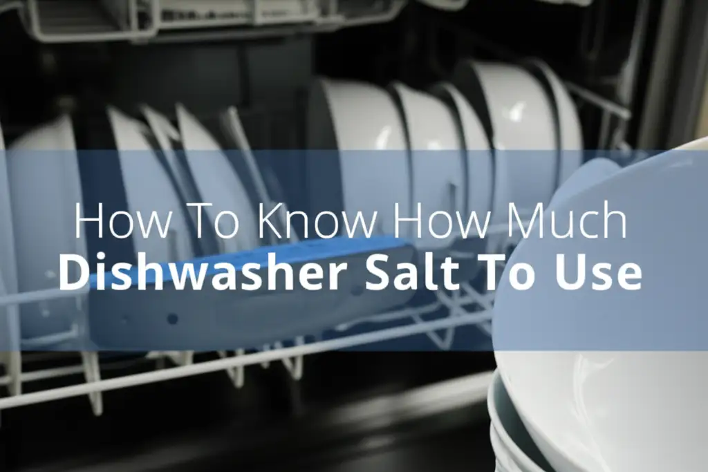 How To Know How Much Dishwasher Salt To Use