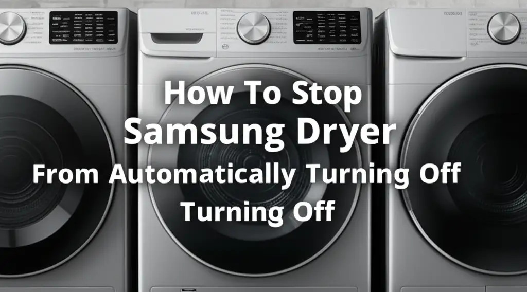 How To Stop Samsung Dryer From Automatically Turning Off