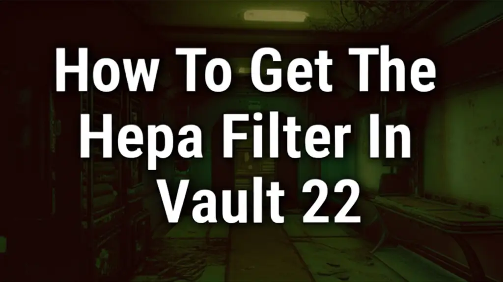 How To Get The Hepa Filter In Vault 22