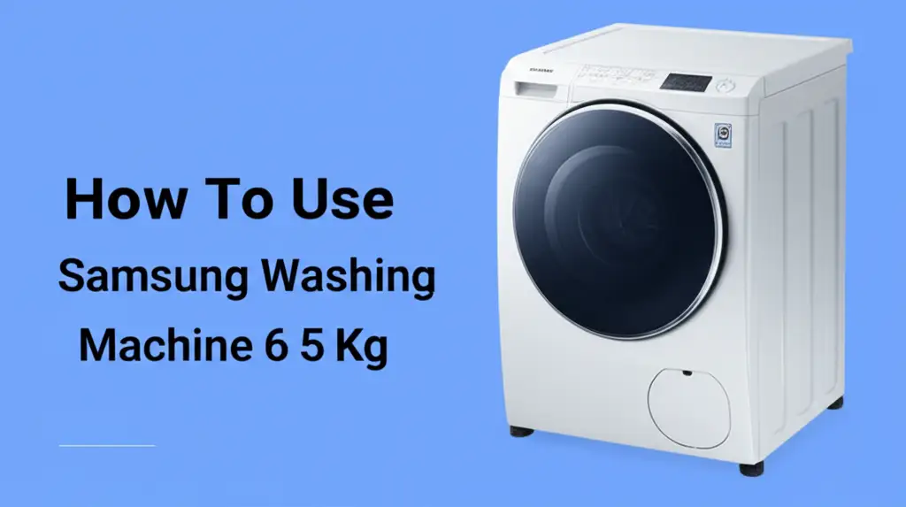 How To Use Samsung Washing Machine 6 5 Kg