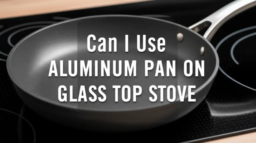Can I Use Aluminum Pan On Glass Top Stove