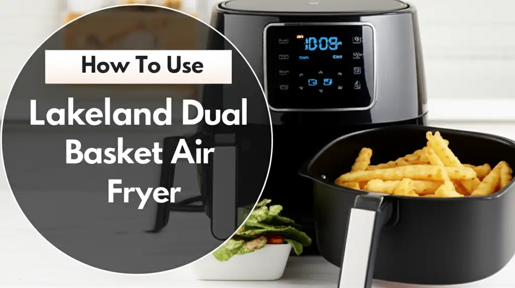 How To Use Lakeland Dual Basket Air Fryer