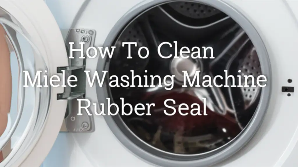 How To Clean Miele Washing Machine Rubber Seal