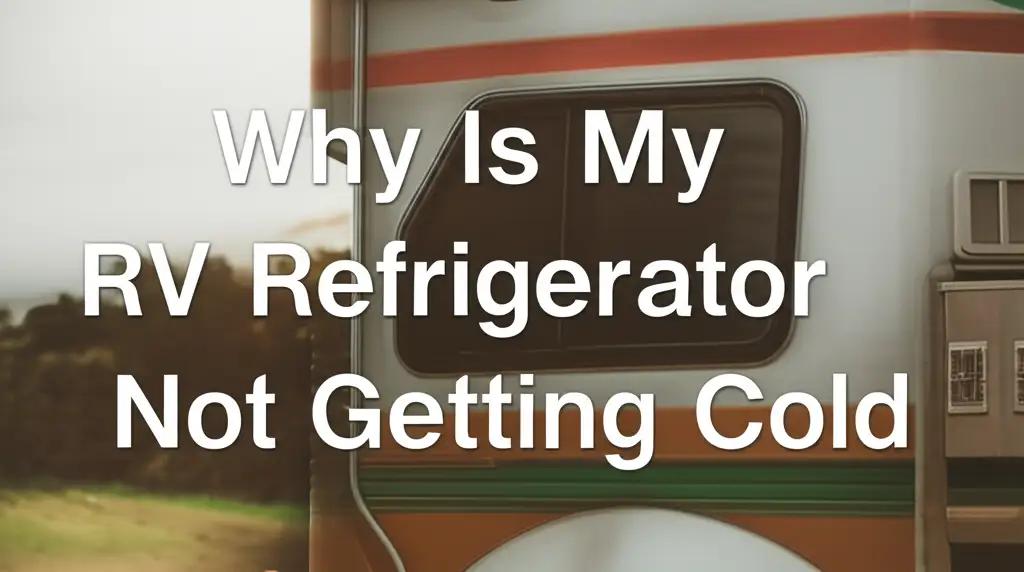 Why Is My Rv Refrigerator Not Getting Cold