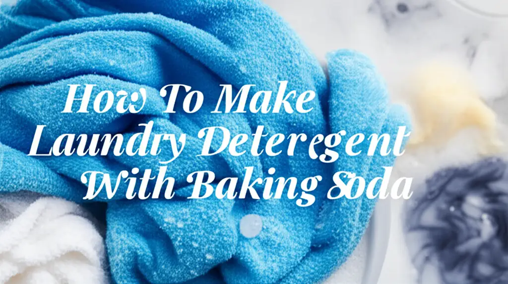 How To Make Laundry Detergent With Baking Soda