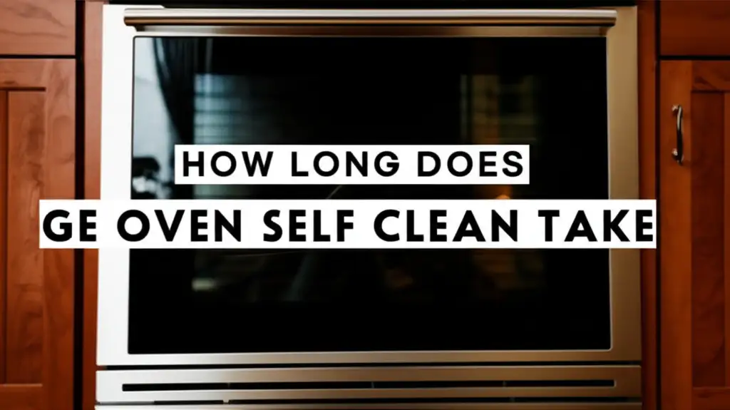 How Long Does Ge Oven Self Clean Take