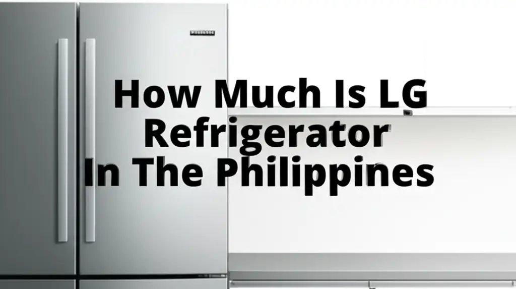 How Much Is Lg Refrigerator In The Philippines